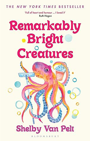Remarkably Bright Creatures - The Charming, Witty, and Compulsively Readable BBC Radio Two Book Club Pick